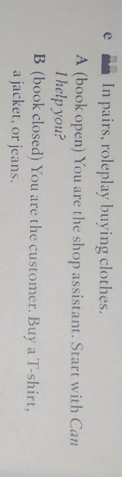 In pairs, roleplay buying clothes. A (book open) You are the shop assistant. Start with CanI help yo