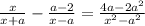 \frac{x}{x+a} - \frac{a-2}{x-a} = \frac{4a - 2a {}^{2} }{x {}^{2} -a {}^{2} }