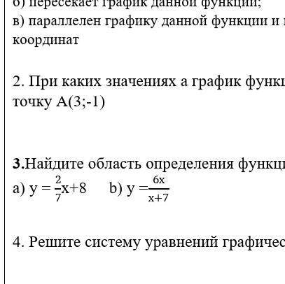 Найдите обдасть определения функции заданой формулой: A) y=2/7x+8 B) y=6x/x+7