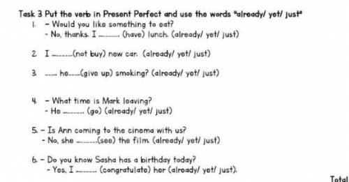 Put the verb in present perfect and use the words already, just,yet