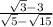 \frac{ \sqrt{3} - 3 }{ \sqrt{5} - \sqrt{15} }