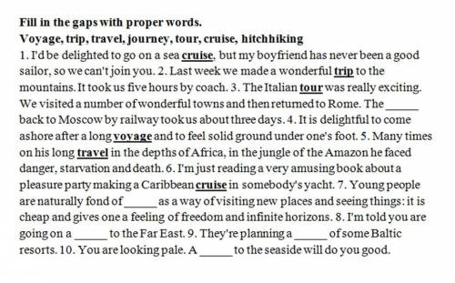 Fill in the gaps with proper words: voyage, trip, travel, journey, tour, cruise, hitchhiking Rewrite
