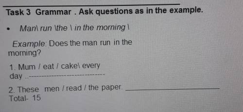 Task 3 Grammar. Ask questions as in the example.1. Manl run the lin themorningExample: Does the man