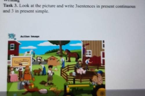 Task 3. Look at the picture and write Bsentences in present continuousand 3 in present simple.​