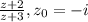 \frac{z+2}{z+3} , z_{0} = -i