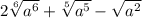 2 \sqrt[6]{a {}^{6} } + \sqrt[5]{a {}^{5} } - \sqrt{a {}^{2} }