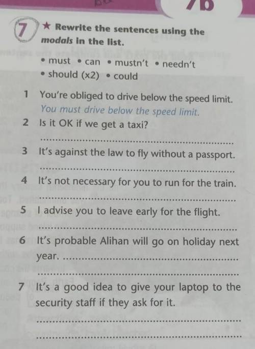 * Rewrite the sentences using themodals in the list.• must • can• should (x2)• mustn't needn't• coul