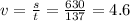 v=\frac{s}{t}=\frac{630}{137}=4.6