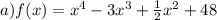 a)f(x) = {x}^{4} - 3 {x}^{3} + \frac{1}{2} {x}^{2} + 48