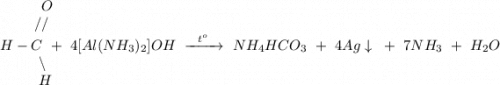 ~~~~~~~~\,O\\~~~~~~~~//\\H-C~+~4 [Al(NH_3)_2]OH~\xrightarrow{~~t^o~~}~NH_4HCO_3~+~4Ag\downarrow~+~7NH_3~+~H_2O\\~~~~~~~~~\backslash\\~~~~~~~~~H