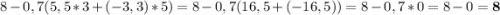 8-0,7(5,5*3+(-3,3)*5)=8-0,7(16,5+(-16,5))=8-0,7*0=8-0=\bf 8