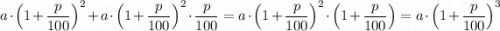 a\cdot \Big(1+\dfrac{p}{100}\Big)^2+a\cdot \Big(1+\dfrac{p}{100}\Big)^2\cdot \dfrac{p}{100}=a\cdot \Big(1+\dfrac{p}{100}\Big)^2\cdot \Big(1+\dfrac{p}{100}\Big)=a\cdot \Big(1+\dfrac{p}{100}\Big)^3