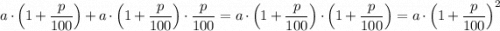 a\cdot \Big(1+\dfrac{p}{100}\Big)+a\cdot \Big(1+\dfrac{p}{100}\Big)\cdot \dfrac{p}{100}=a\cdot \Big(1+\dfrac{p}{100}\Big)\cdot \Big(1+\dfrac{p}{100}\Big)=a\cdot \Big(1+\dfrac{p}{100}\Big)^2