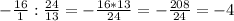 -\frac{16}{1} : \frac{24}{13} = -\frac{16 * 13}{24} = -\frac{208}{24} = -4