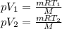 pV_1=\frac{mRT_1}{M}\\pV_2=\frac{mRT_2}{M}\\