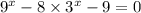 9 {}^{x} - 8 \times 3 {}^{x} - 9 = 0