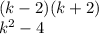 (k - 2)(k + 2) \\ k {}^{2} - 4