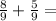 \frac{8}{9}+\frac{5}{9} =