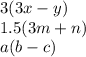 3(3x - y) \\ 1.5(3m + n) \\ a(b - c) \\