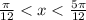 \frac{\pi}{12} < x < \frac{5\pi}{12}