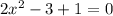 2 {x}^{2} - 3 + 1 = 0