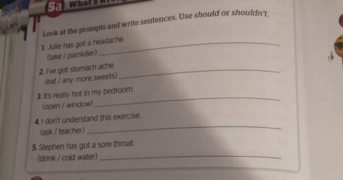 1. Julie has got a headache. (take / painkiller)2. I've got stomach ache.(eat / any more sweets)3. I