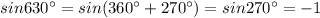 sin630^\circ =sin(360^\circ +270^\circ)=sin270^\circ =-1