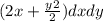 (2x + \frac{y {2}^{} }{2} )dxdy