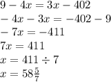 9-4x=3x-402\\-4x-3x=-402-9\\-7x=-411\\7x=411\\x=411\div 7\\x=58{5\over7}