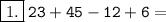 {\orange{\boxed{1.}} \: \tt 23 + 45 - 12 + 6 = }