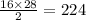 \frac{16 \times 28 }{2 } = 224 \\ \\ \\