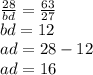 \frac{28}{bd} = \frac{63}{27} \\ bd = 12 \\ ad = 28 - 12 \\ ad = 16