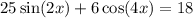 25 \sin(2x ) + 6 \cos(4x) = 18