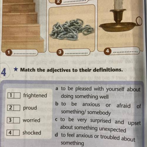 4 * Match the adjectives to their definitions. frightened