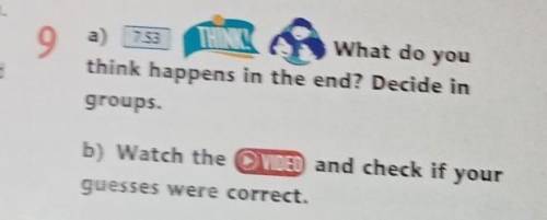 Ex9 What do you think happens in the end? Decide in groups? 2,3 сойлем жаза койындар, окиганын соны
