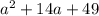 a {}^{2} + 14a + 49