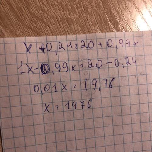 1) x + 0,24 = 20 + 0,99x ,​