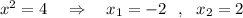 x^2=4\ \ \ \Rightarrow\ \ \ x_1=-2\ \ ,\ \ x_2=2