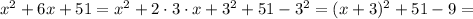 x^2 + 6x + 51 = x^2 + 2\cdot 3\cdot x + 3^2 + 51 - 3^2 = (x + 3)^2 + 51 - 9 =