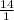 \frac{14}{1}