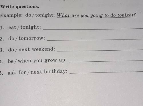 4. Write questions. Example: do / tonight: What are you going to do tonight?1. eat/tonight:2. do / t