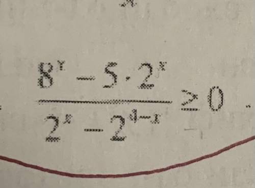 8^x - 5 2^x / 2^x - 2^4-x больше равно 0 Решите фото предоставил Лучше на листке от руки )