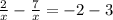 \frac{2}{x} - \frac{7}{x} = - 2 - 3