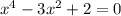 {x}^{4} - 3 {x}^{2} + 2 = 0