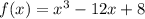 f(x) = x ^{3} - 12x + 8