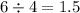 6 \div 4 = 1.5