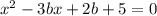 x ^{2} - 3bx + 2b + 5 = 0