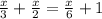 \frac{x}{3} + \frac{x}{2} = \frac{x}{6} + 1\\