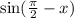 \sin( \frac{\pi}{2} - x )