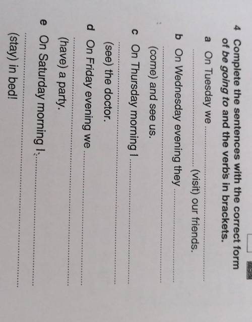 4 Complete the sentences with the correct form of be going to and the verb's in brackets.a On Tuesda